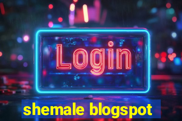 shemale blogspot